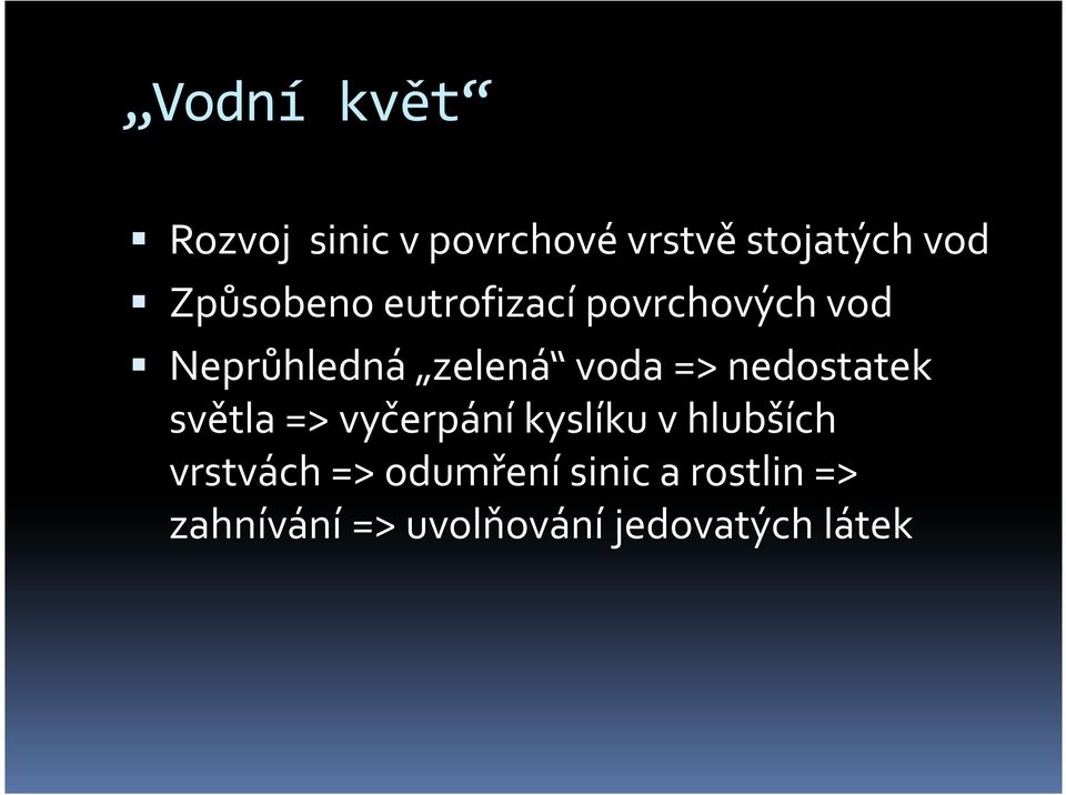 => nedostatek světla => vyčerpání kyslíku v hlubších vrstvách