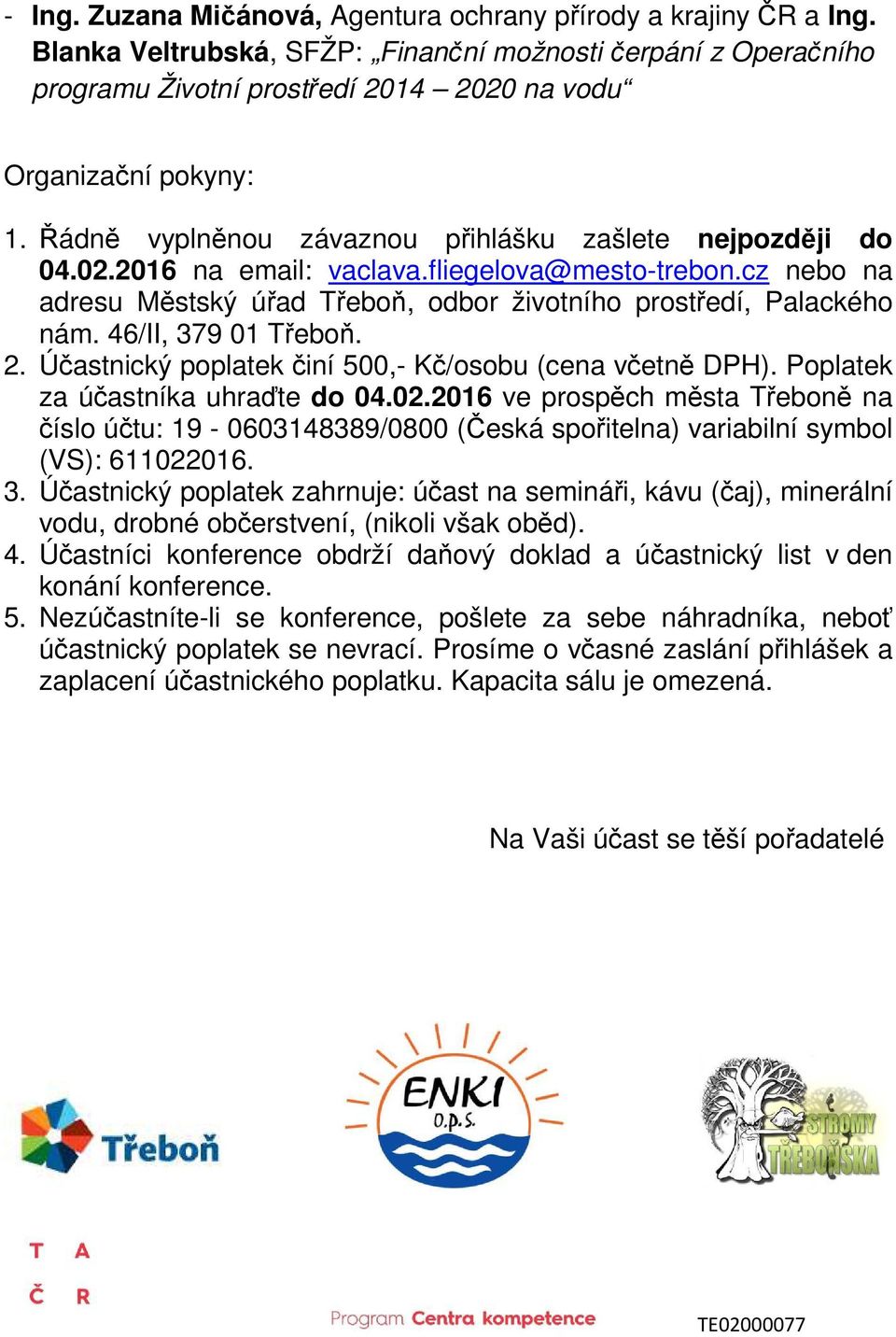 46/II, 379 01 Třeboň. 2. Účastnický poplatek činí 500,- Kč/osobu (cena včetně DPH). Poplatek za účastníka uhraďte do 04.02.