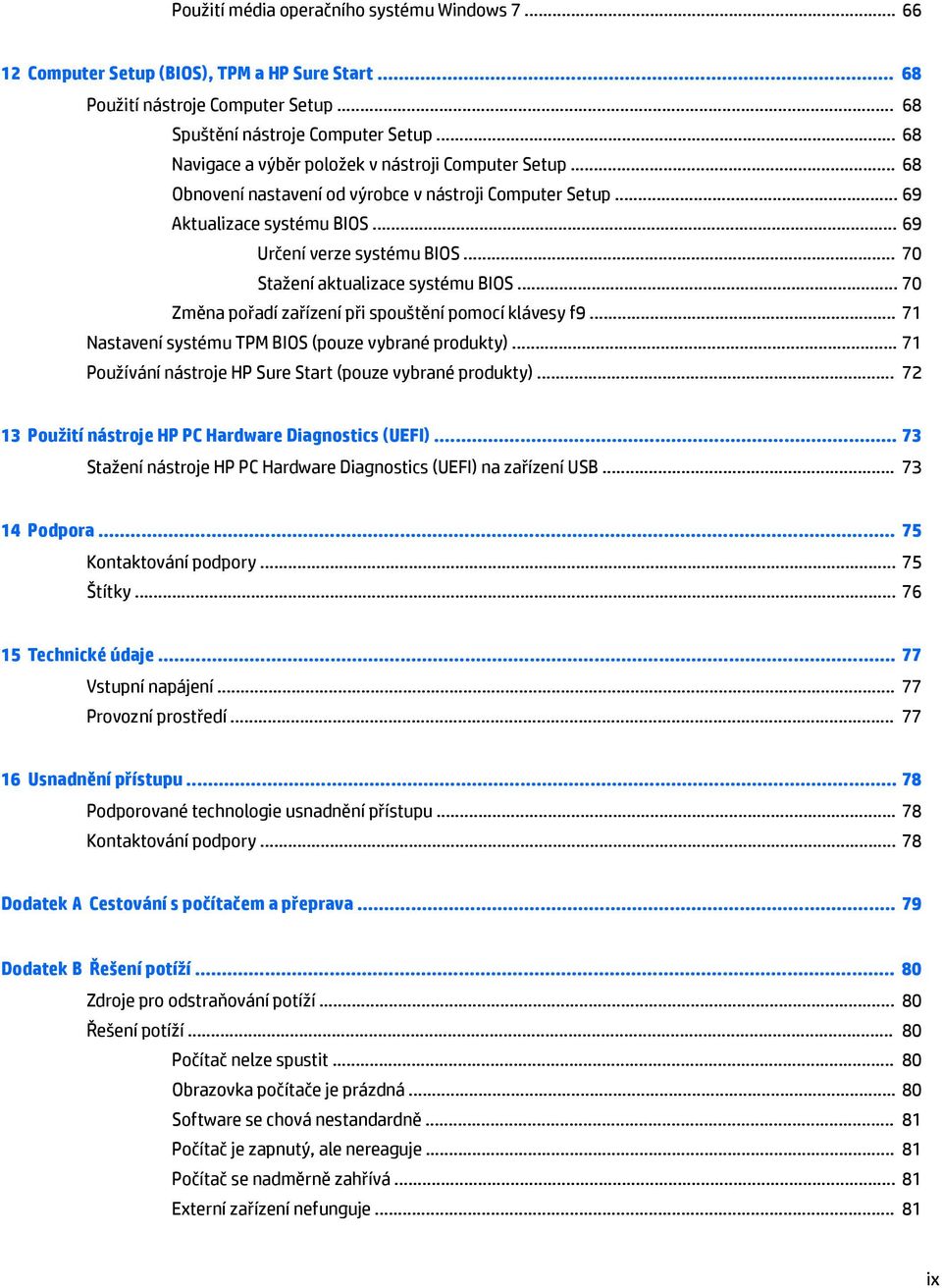 .. 70 Stažení aktualizace systému BIOS... 70 Změna pořadí zařízení při spouštění pomocí klávesy f9... 71 Nastavení systému TPM BIOS (pouze vybrané produkty).