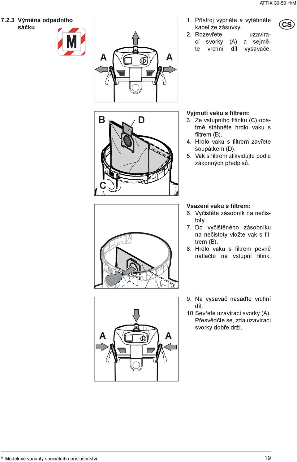 Vak s filtrem zlikvidujte podle zákonných předpisů. C Vsazení vaku s filtrem: 6. Vyčistěte zásobník na nečistoty. 7.