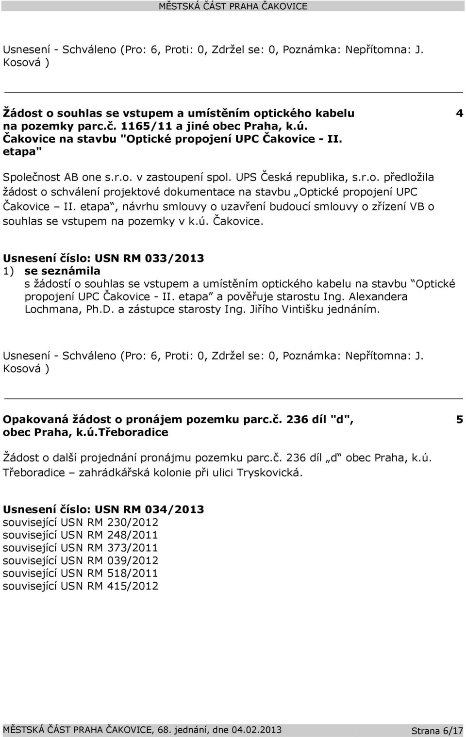 etapa, návrhu smlouvy o uzavření budoucí smlouvy o zřízení VB o souhlas se vstupem na pozemky v k.ú. Čakovice.