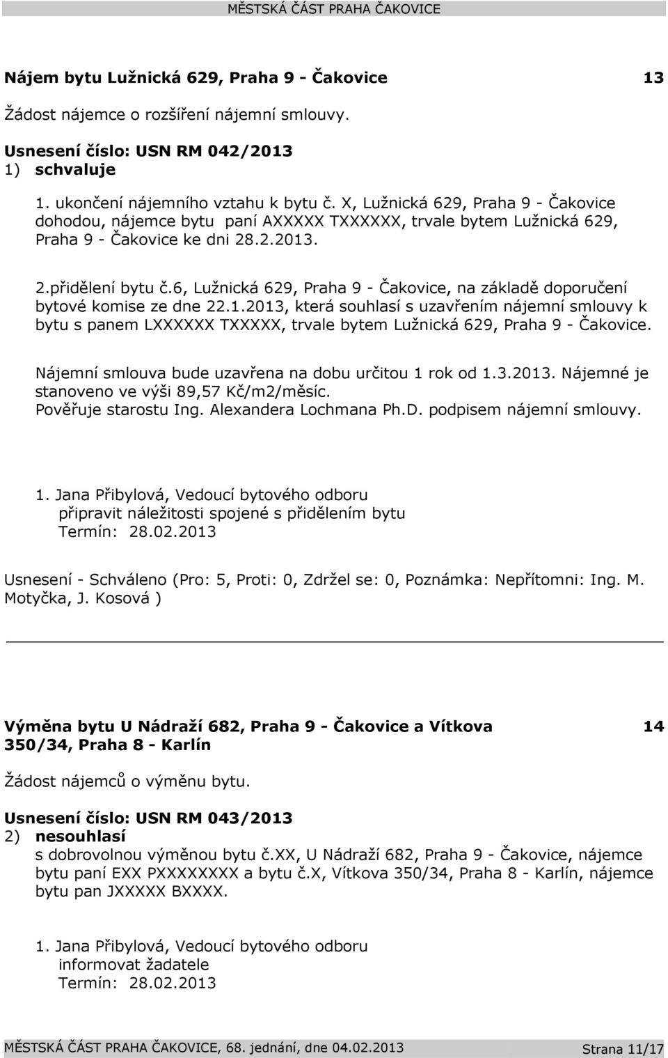 6, Lužnická 629, Praha 9 - Čakovice, na základě doporučení bytové komise ze dne 22.1.