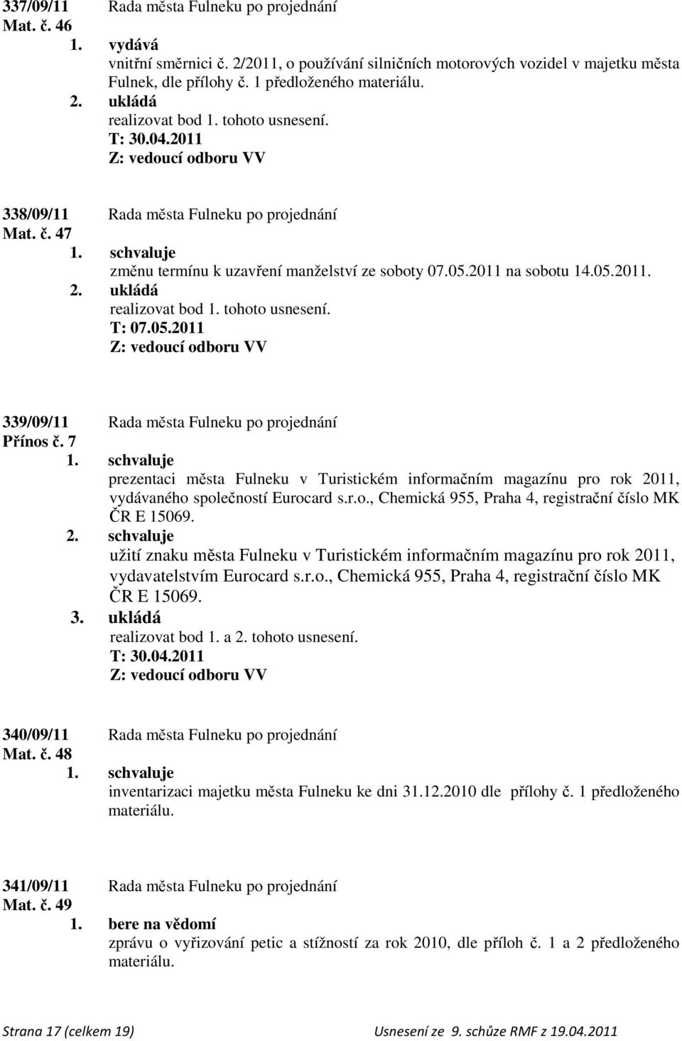 2011 na sobotu 14.05.2011. T: 07.05.2011 Z: vedoucí odboru VV 339/09/11 Rada města Fulneku po projednání Přínos č.