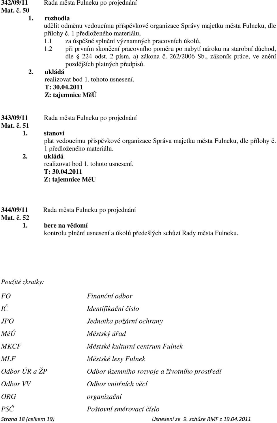 , zákoník práce, ve znění pozdějších platných předpisů. Z: tajemnice MěÚ 343/09/11 Rada města Fulneku po projednání Mat. č. 51 1.