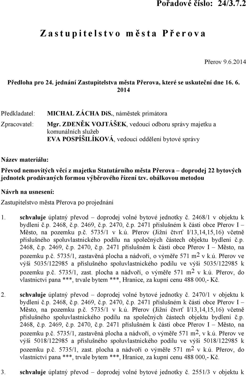 ZDENĚK VOJTÁŠEK, vedoucí odboru správy majetku a komunálních služeb EVA POSPÍŠILÍKOVÁ, vedoucí oddělení bytové správy Název materiálu: Převod nemovitých věcí z majetku Statutárního města Přerova