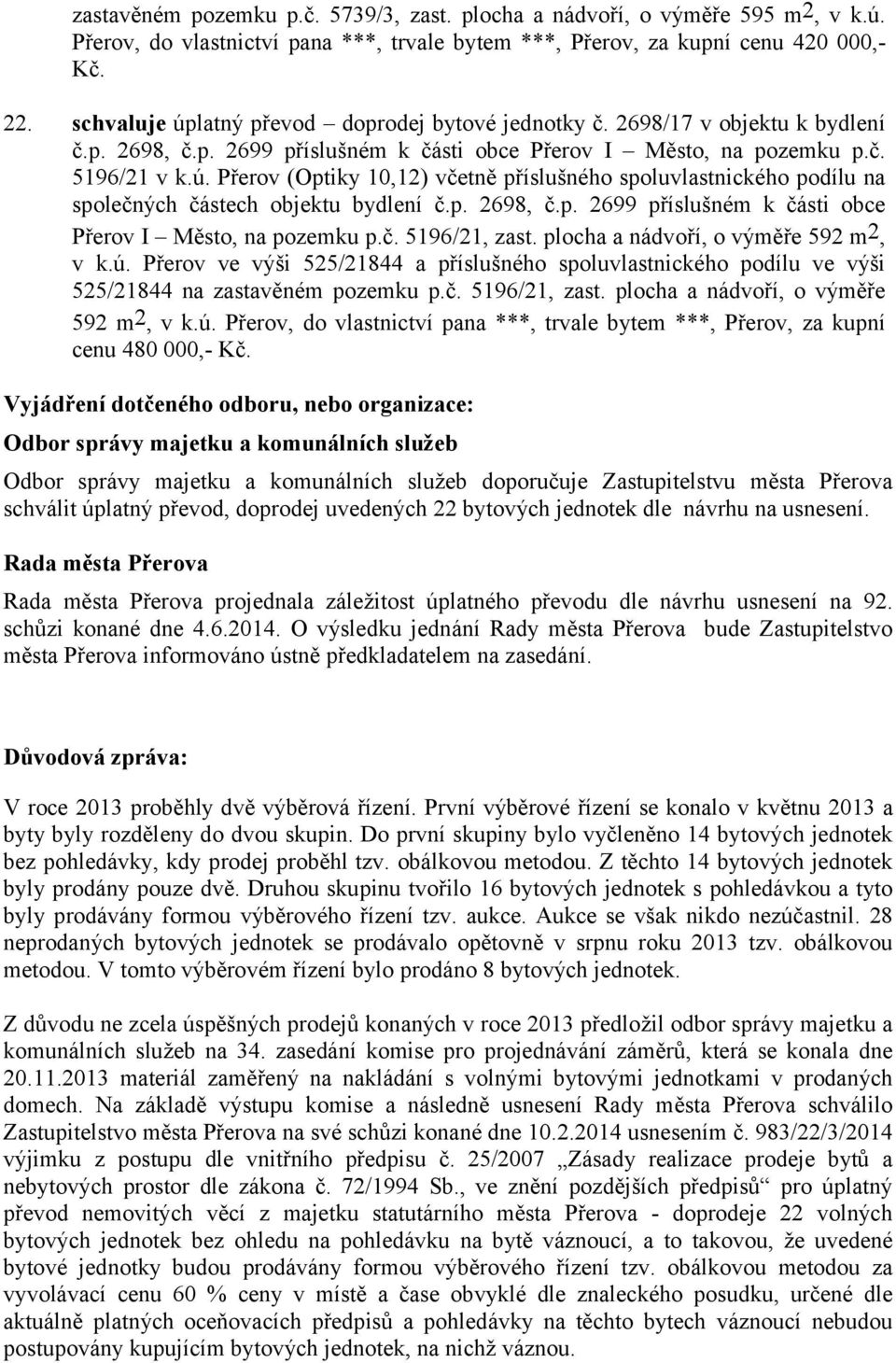 p. 2698, č.p. 2699 příslušném k části obce Přerov I Město, na pozemku p.č. 5196/21, zast. plocha a nádvoří, o výměře 592 m2, v k.ú.