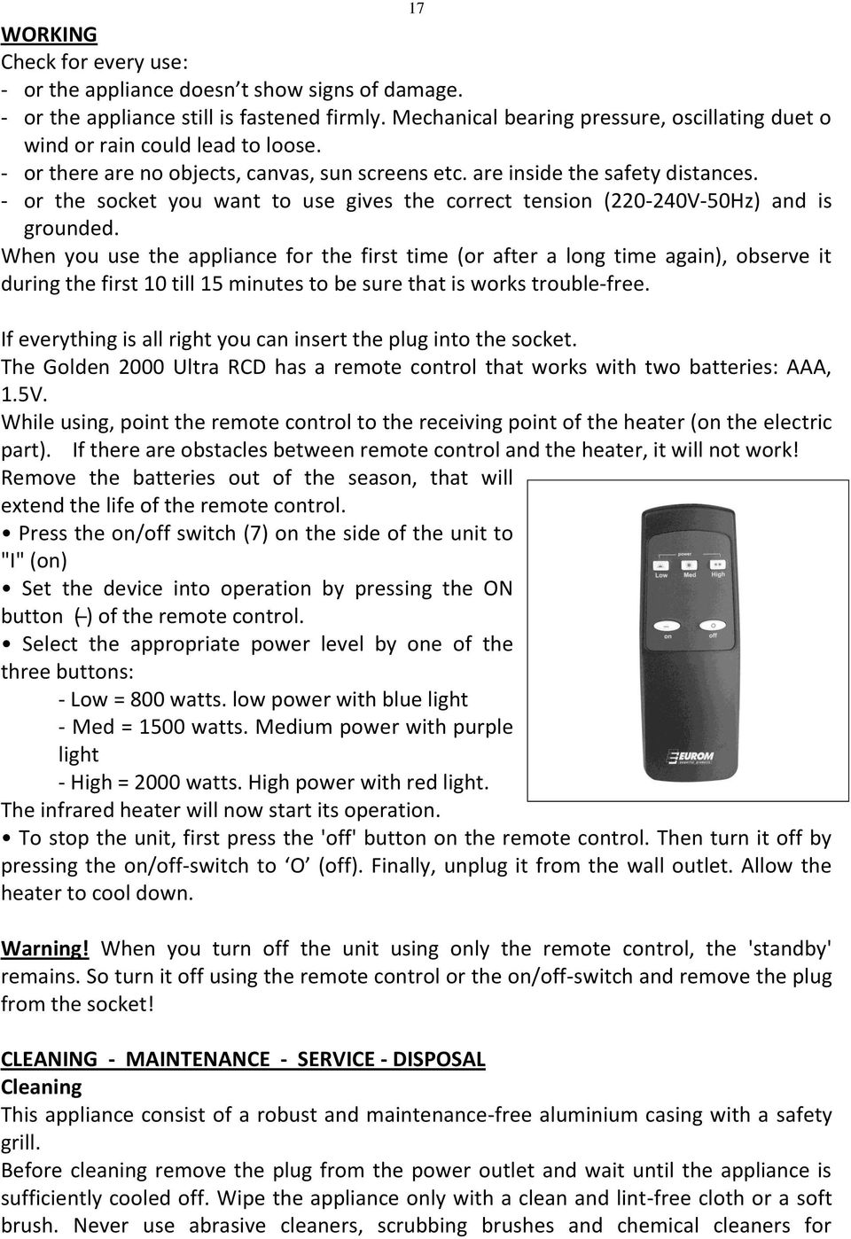 - or the socket you want to use gives the correct tension (220-240V-50Hz) and is grounded.