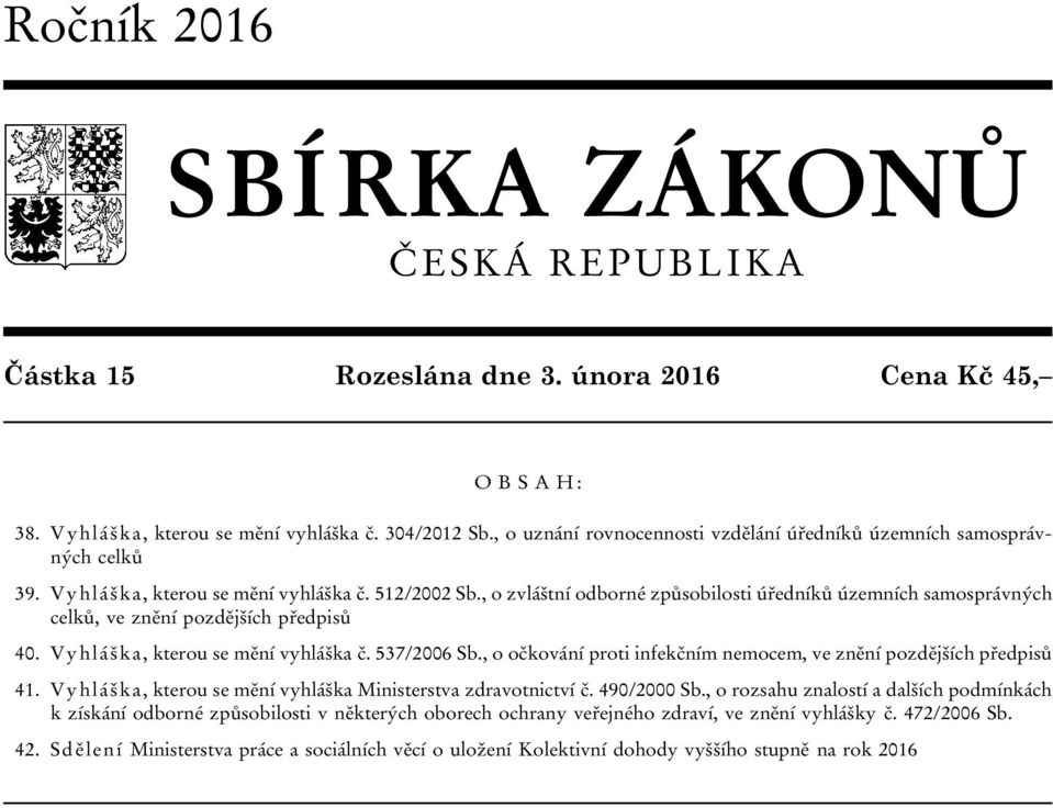 , o zvláštní odborné způsobilosti úředníků územních samosprávných celků, ve znění pozdějších předpisů 40. Vyhláška, kterou se mění vyhláška č. 537/2006 Sb.