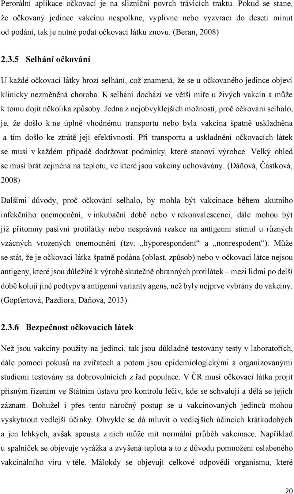 5 Selhání očkování U každé očkovací látky hrozí selhání, což znamená, že se u očkovaného jedince objeví klinicky nezměněná choroba.