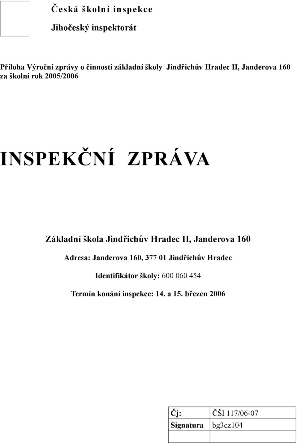 Jindřichův Hradec II, Janderova 160 Adresa: Janderova 160, 377 01 Jindřichův Hradec