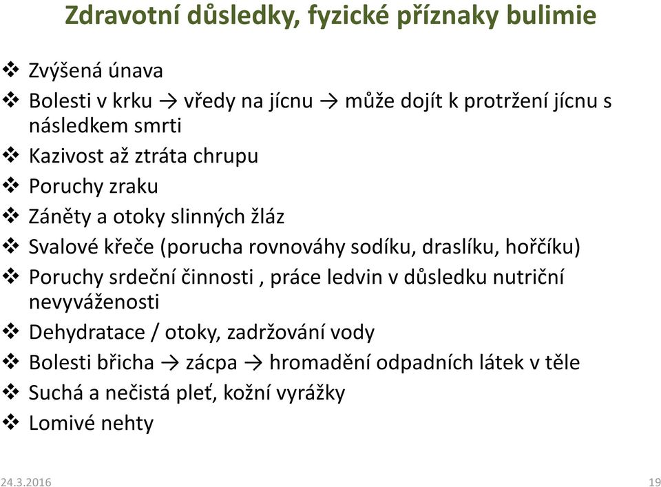 sodíku, draslíku, hořčíku) Poruchy srdeční činnosti, práce ledvin v důsledku nutriční nevyváženosti Dehydratace / otoky,