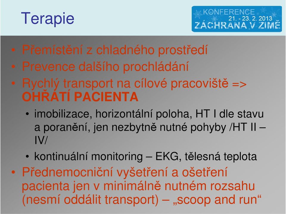 poranění, jen nezbytně nutné pohyby /HT II IV/ kontinuální monitoring EKG, tělesná teplota