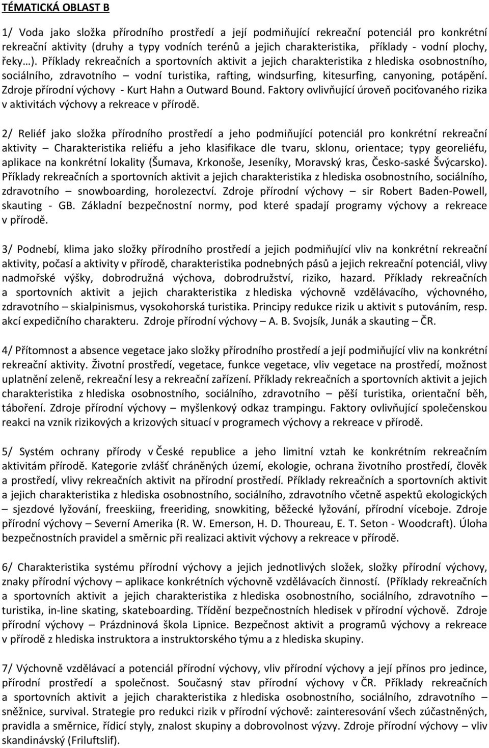 Příklady rekreačních a sportovních aktivit a jejich charakteristika z hlediska osobnostního, sociálního, zdravotního vodní turistika, rafting, windsurfing, kitesurfing, canyoning, potápění.