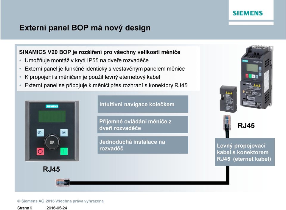 eternetový kabel Externí panel se připojuje k měniči přes rozhraní s konektory RJ45 Intuitivní navigace kolečkem Příjemné