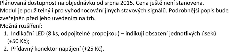 Podrobnější popis bude zveřejněn před jeho uvedením na trh. Možná rozšíření: 1.