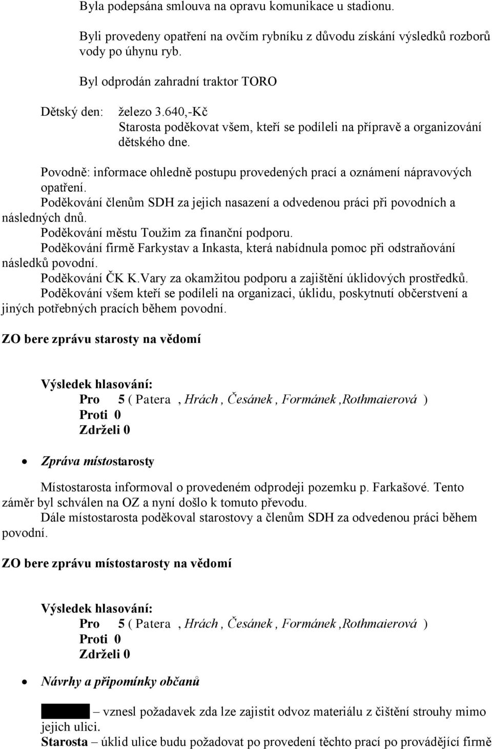 Povodně: informace ohledně postupu provedených prací a oznámení nápravových opatření. Poděkování členům SDH za jejich nasazení a odvedenou práci při povodních a následných dnů.