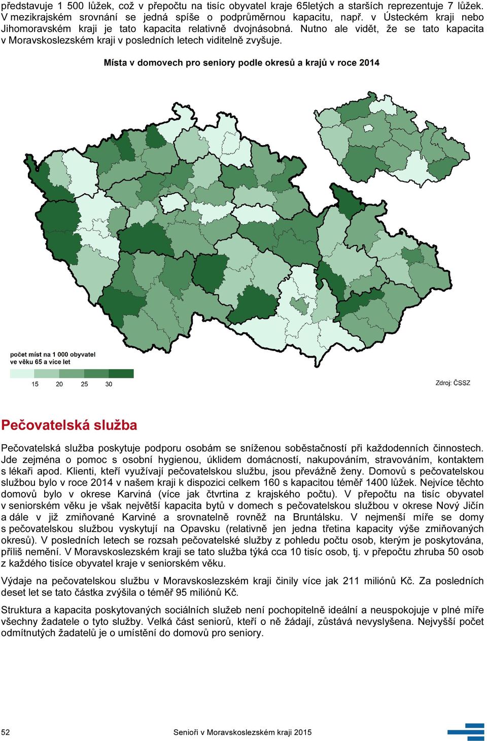 Pečovatelská služba Pečovatelská služba poskytuje podporu osobám se sníženou soběstačností při každodenních činnostech.