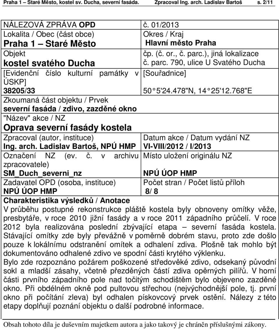 ), jiná lokalizace kostel svatého Ducha č. parc. 790, ulice U Svatého Ducha [Evidenční číslo kulturní památky v [Souřadnice] ÚSKP] 38205/33 50 5'24.478"N, 14 25'12.