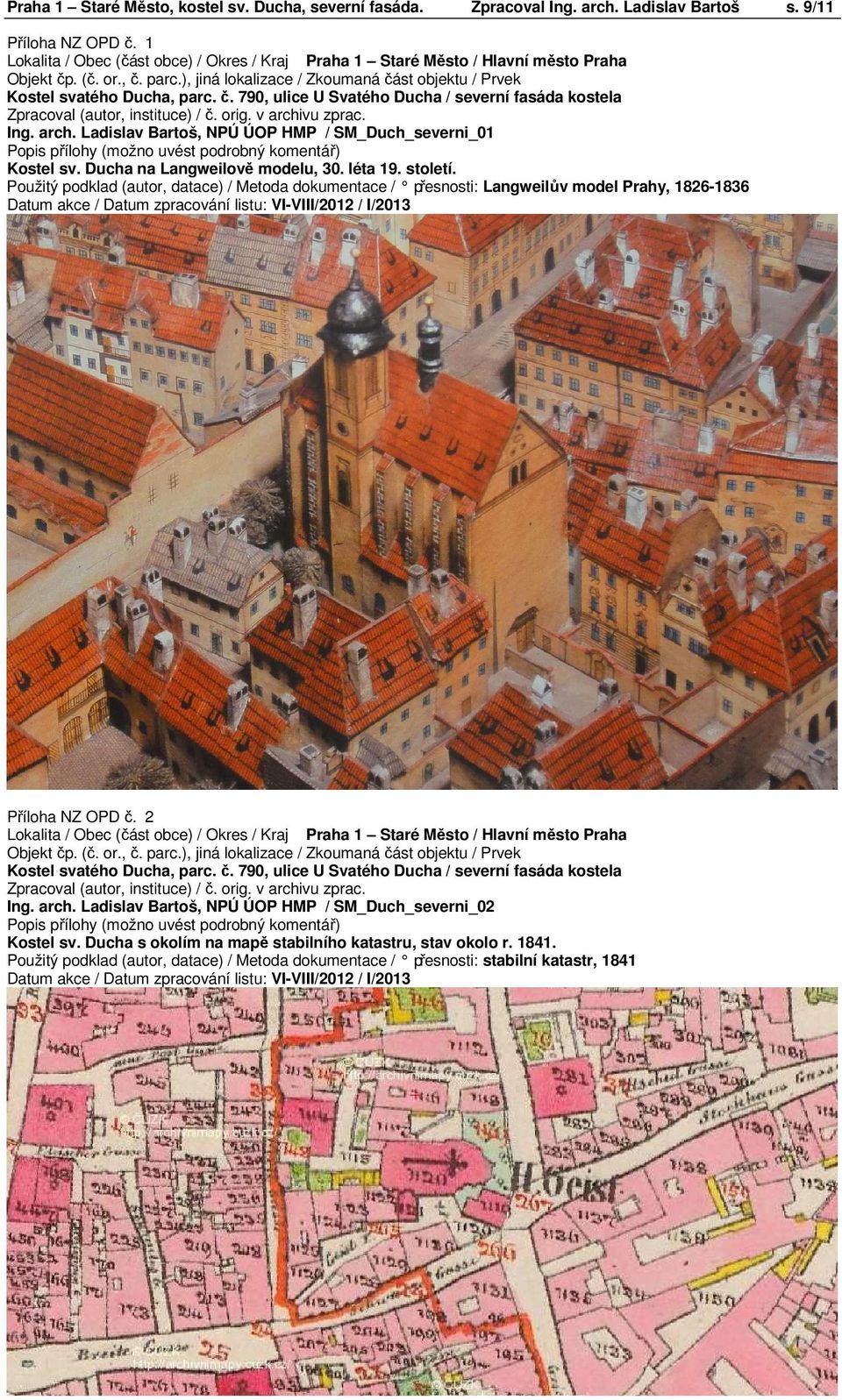 Použitý podklad (autor, datace) / Metoda dokumentace / přesnosti: Langweilův model Prahy, 1826-1836 Příloha NZ OPD č. 2 Ing. arch.