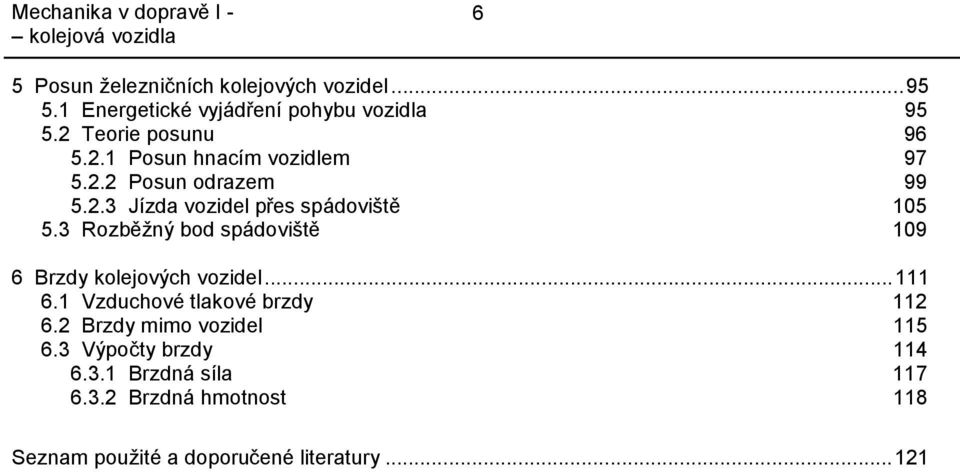 3 Rozběžný bod spádoviště 109 6 Brzdy kolejových vozidel...111 6.1 Vzduchové tlakové brzdy 11 6.