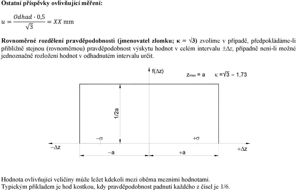 možné jednoznačně rozložení hodnot v odhadnutém intervalu určit.