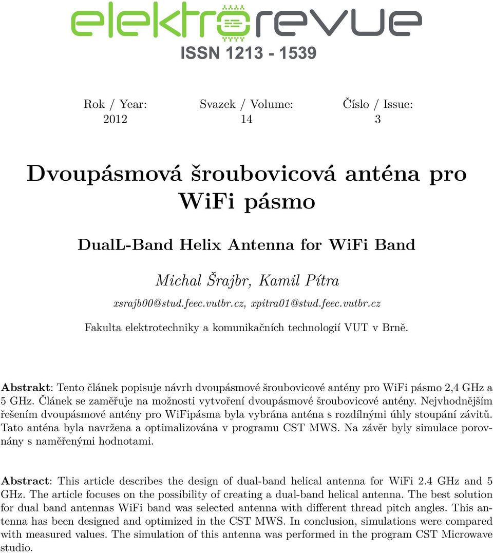 Článek se zaměřuje na možnosti vytvoření dvoupásmové šroubovicové antény. Nejvhodnějším řešením dvoupásmové antény pro WiFipásma byla vybrána anténa s rozdílnými úhly stoupání závitů.