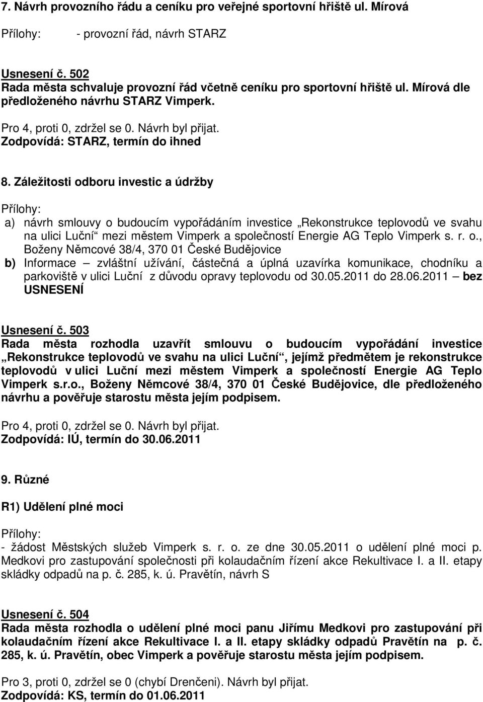 Záležitosti odboru investic a údržby a) návrh smlouvy o budoucím vypořádáním investice Rekonstrukce teplovodů ve svahu na ulici Luční mezi městem Vimperk a společností Energie AG Teplo Vimperk s. r.