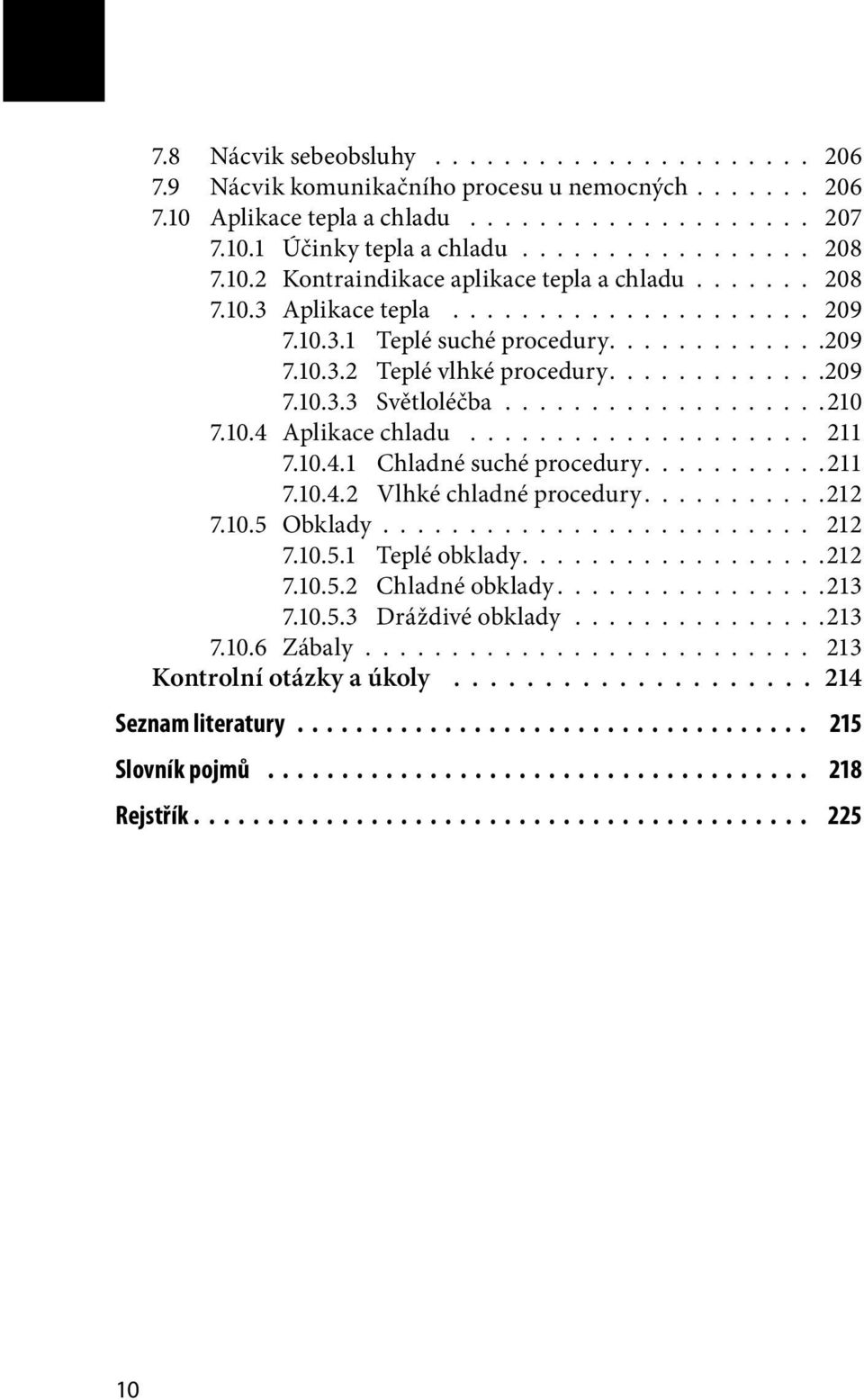 ..................210 7.10.4 Aplikace chladu.................... 211 7.10.4.1 Chladné suché procedury...........211 7.10.4.2 Vlhké chladné procedury...........212 7.10.5 Obklady......................... 212 7.