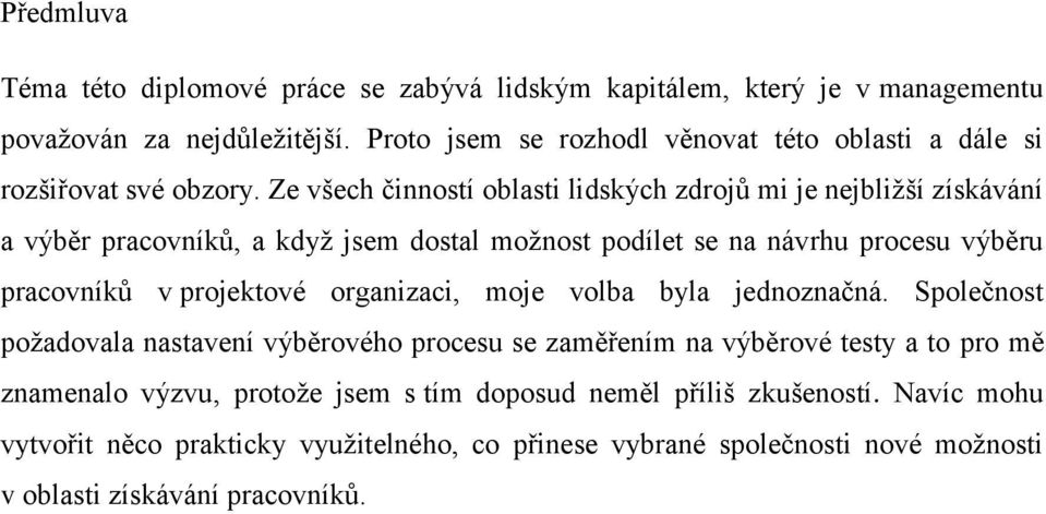 Ze všech činností oblasti lidských zdrojů mi je nejbližší získávání a výběr pracovníků, a když jsem dostal možnost podílet se na návrhu procesu výběru pracovníků v projektové