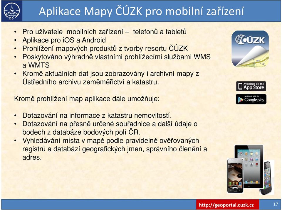 katastru. Kromě prohlížení map aplikace dále umožňuje: Dotazování na informace z katastru nemovitostí.