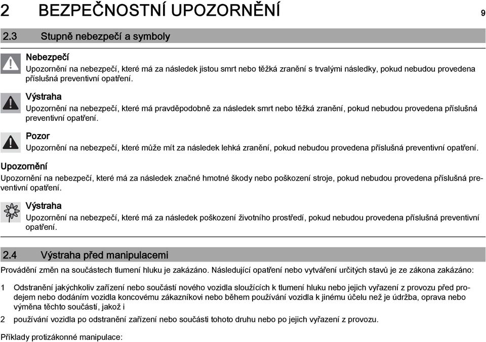 Upozornění na nebezpečí, které má pravděpodobně za následek smrt nebo těžká zranění, pokud nebudou provedena příslušná preventivní opatření.