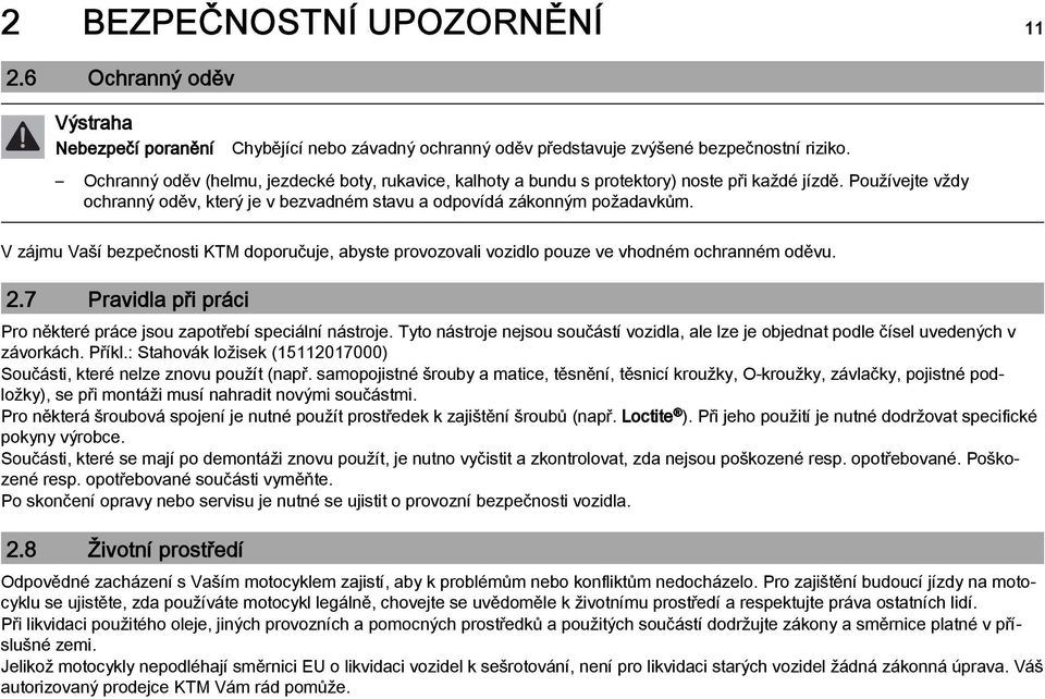 V zájmu Vaší bezpečnosti KTM doporučuje, abyste provozovali vozidlo pouze ve vhodném ochranném oděvu. 2.7 Pravidla při práci Pro některé práce jsou zapotřebí speciální nástroje.