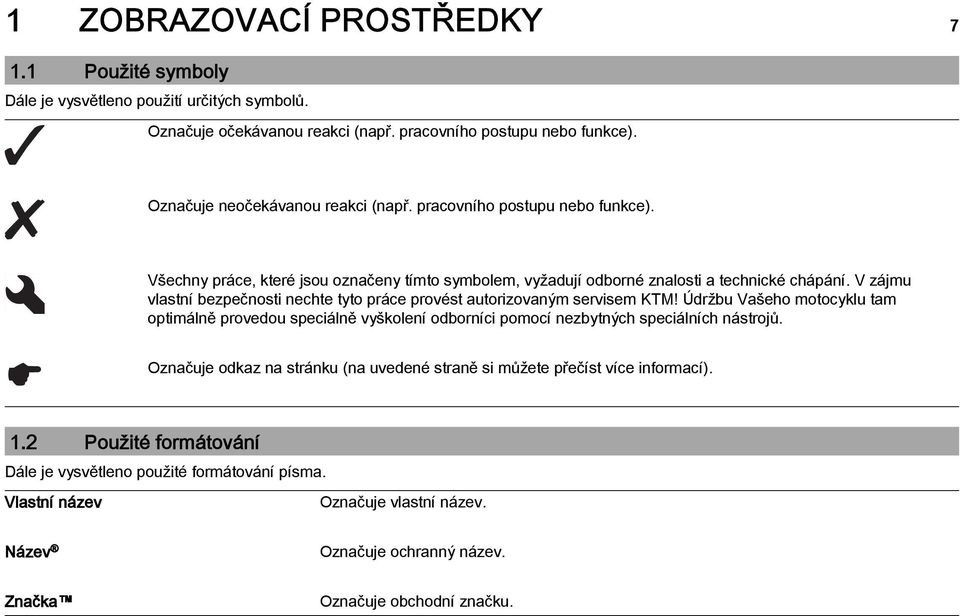 V zájmu vlastní bezpečnosti nechte tyto práce provést autorizovaným servisem KTM!