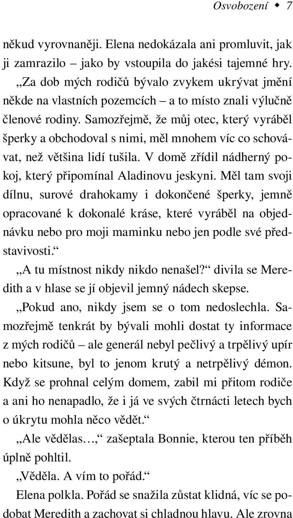 Samozřejmě, že můj otec, který vyráběl šperky a obchodoval s nimi, měl mnohem víc co schovávat, než většina lidí tušila. V domě zřídil nádherný pokoj, který připomínal Aladinovu jeskyni.