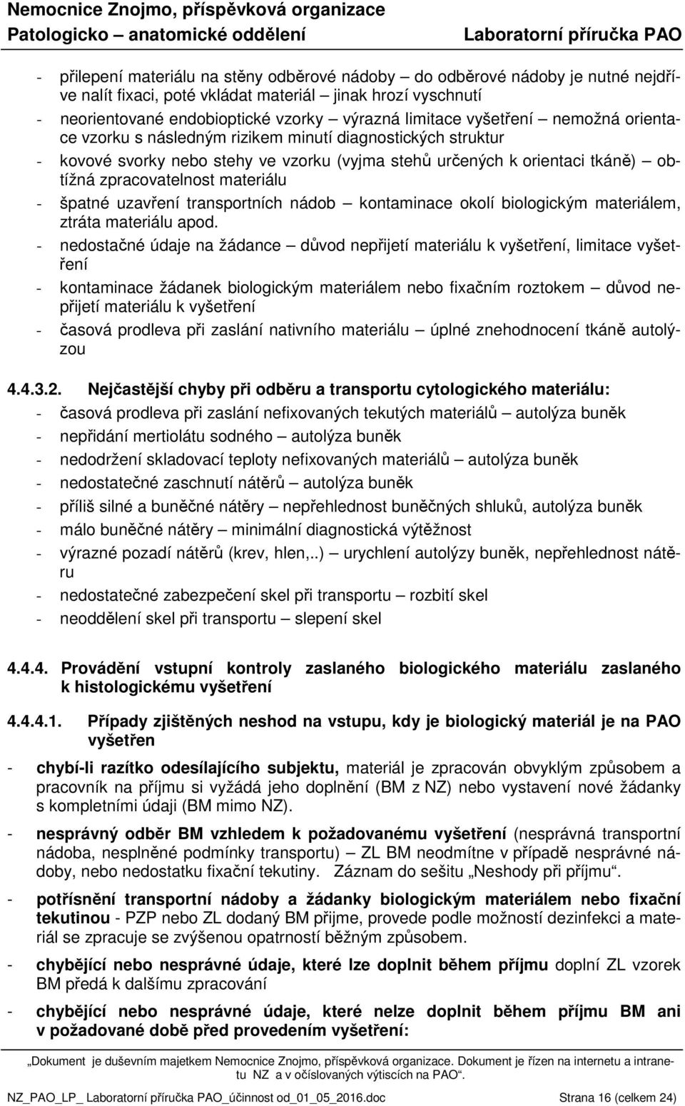 špatné uzavření transportních nádob kontaminace okolí biologickým materiálem, ztráta materiálu apod.