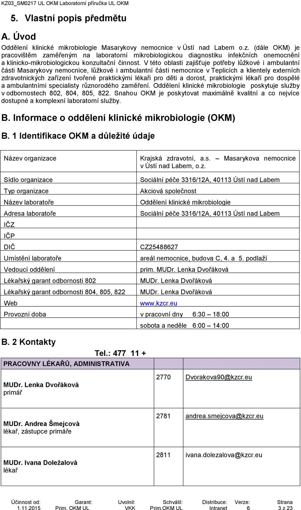 V této oblasti zajišťuje potřeby lůžkové i ambulantní části Masarykovy nemocnice, lůžkové i ambulantní části nemocnice v Teplicích a klientely externích zdravotnických zařízení tvořené praktickými