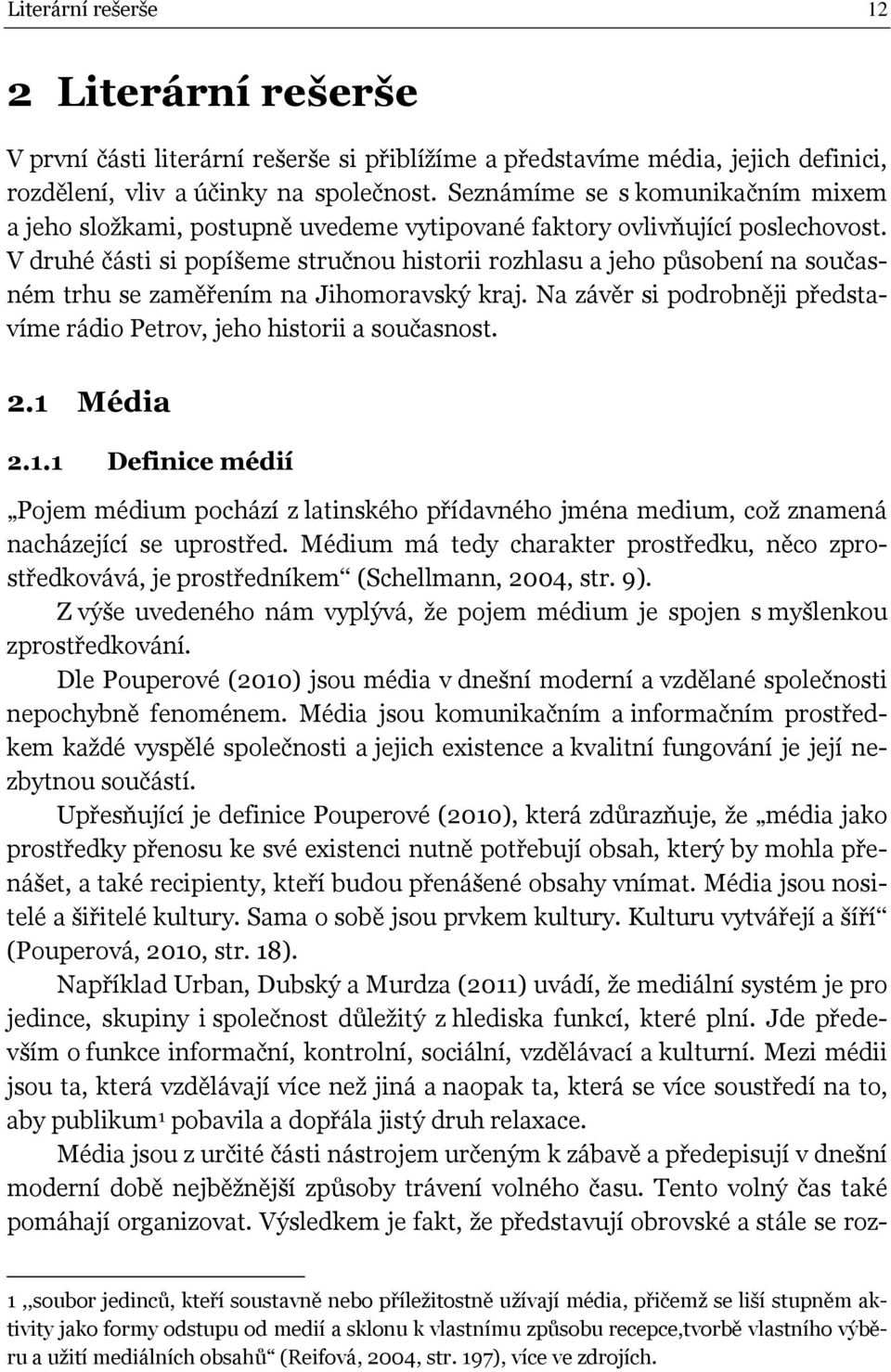 V druhé čási si popíšeme sručnou hisorii rozhlasu a jeho působení na současném rhu se zaměřením na Jihomoravský kraj. Na závěr si podrobněji předsavíme rádio Perov, jeho hisorii a současnos. 2.