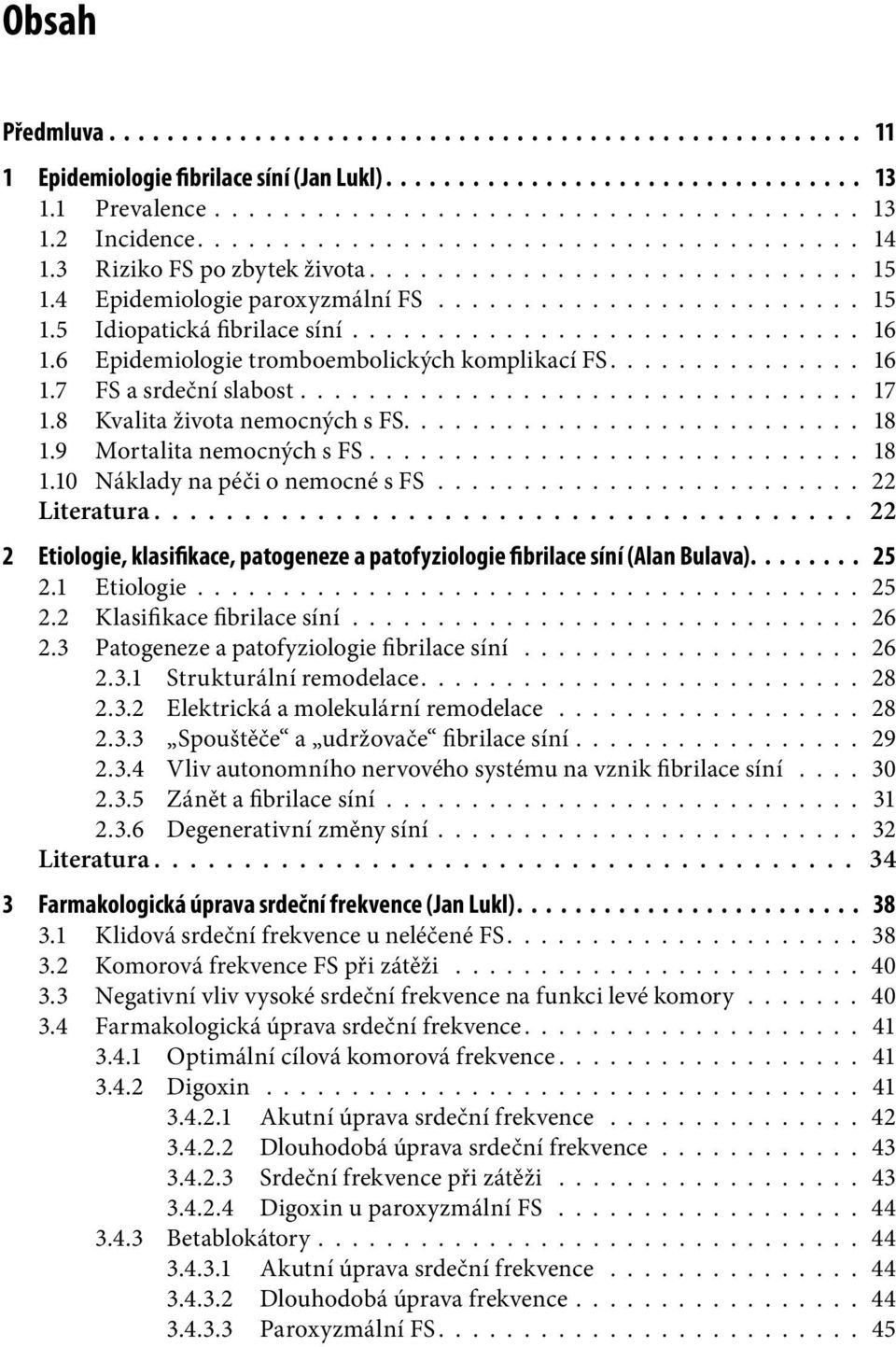 ............................. 16 1.6 Epidemiologie tromboembolických komplikací FS............... 16 1.7 FS a srdeční slabost................................. 17 1.8 Kvalita života nemocných s FS.