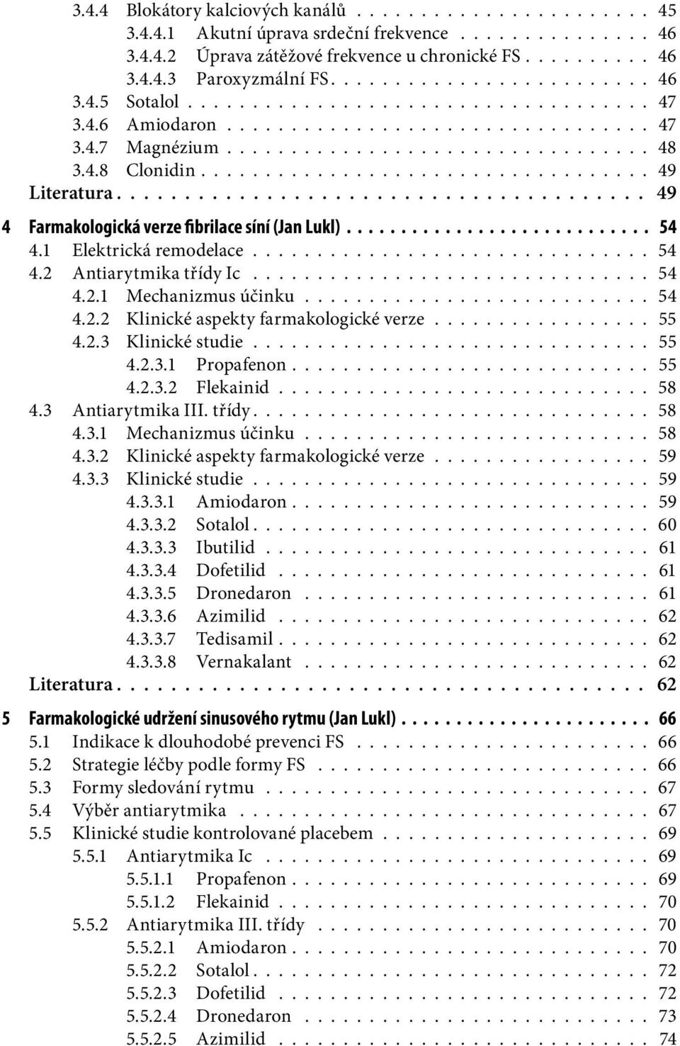 .................................. 49 Literatura....................................... 49 4 Farmakologická verze fibrilace síní (Jan Lukl)............................ 54 4.1 Elektrická remodelace.