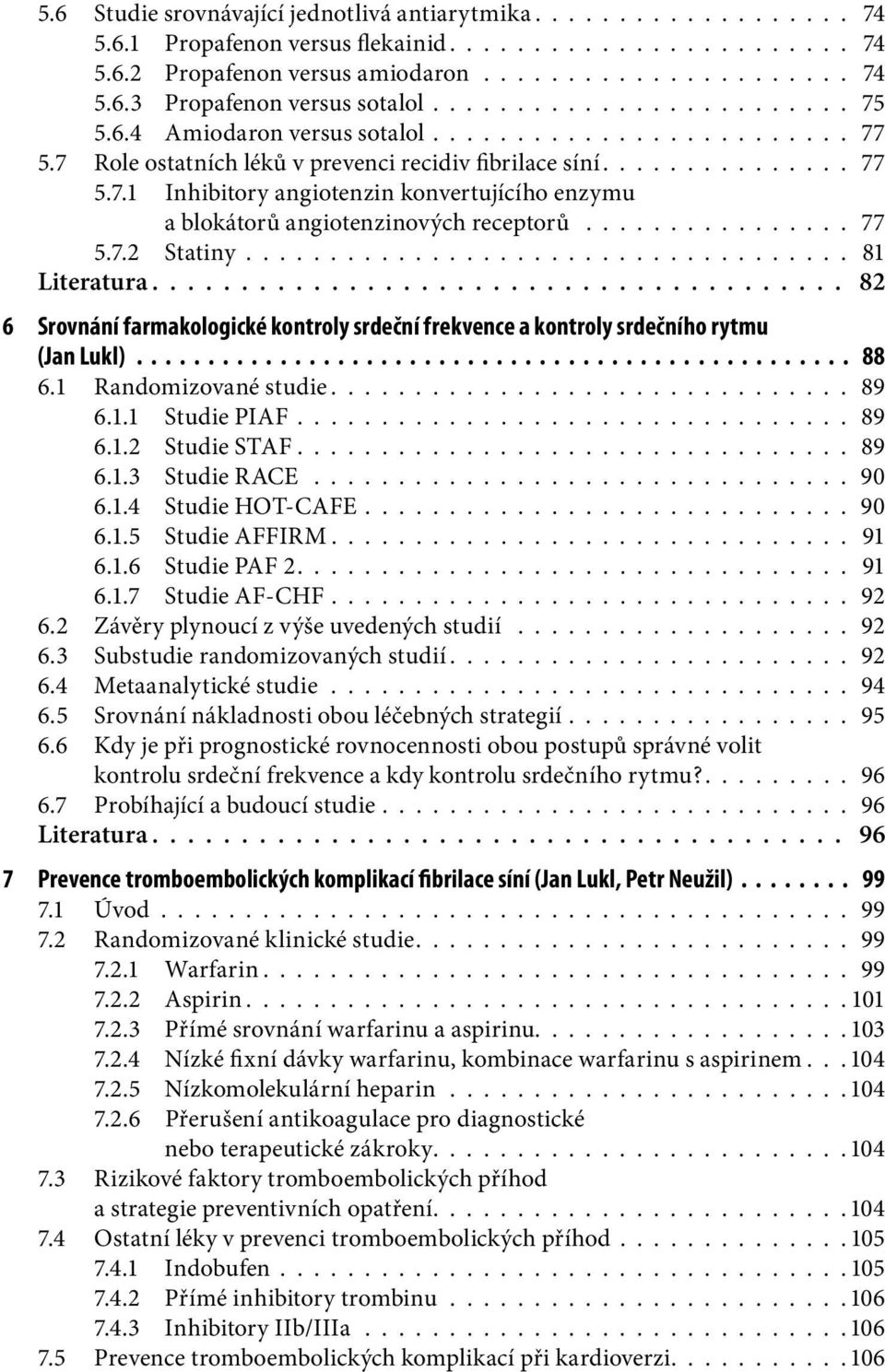 ............... 77 5.7.2 Statiny.................................... 81 Literatura....................................... 82 6 Srovnání farmakologické kontroly srdeční frekvence a kontroly srdečního rytmu (Jan Lukl).