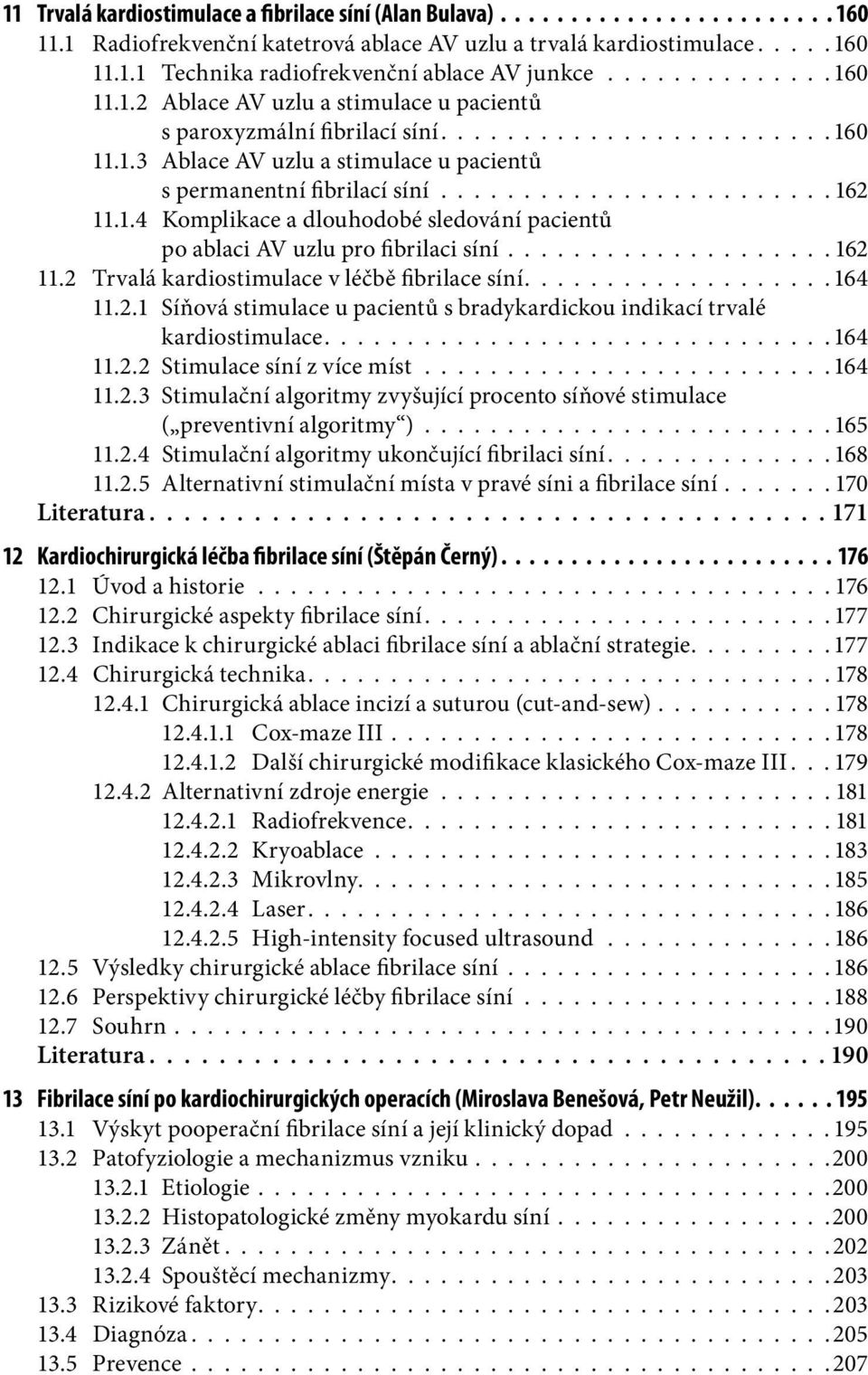 ....................... 162 11.1.4 Komplikace a dlouhodobé sledování pacientů po ablaci AV uzlu pro fibrilaci síní.................... 162 11.2 Trvalá kardiostimulace v léčbě fibrilace síní................... 164 11.