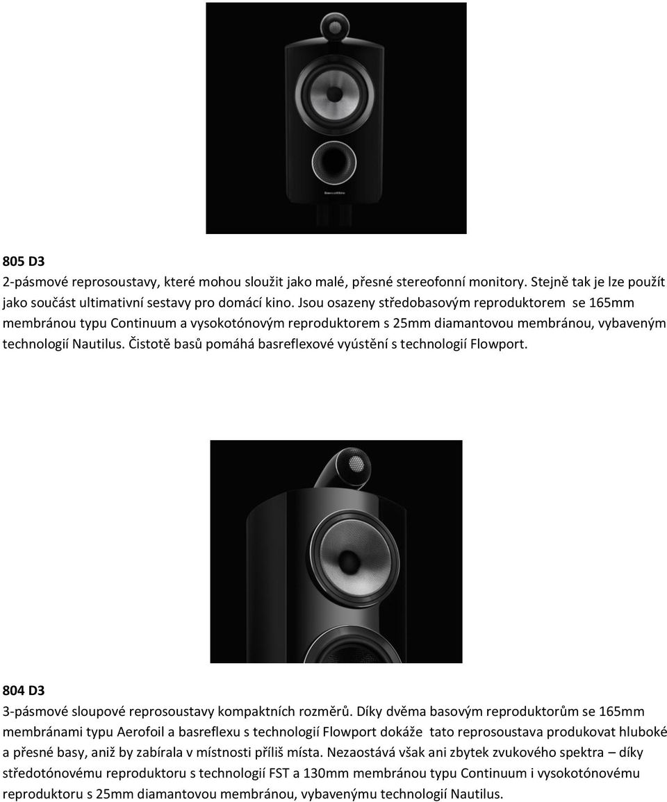 Čistotě basů pomáhá basreflexové vyústění s technologií Flowport. 804 D3 3-pásmové sloupové reprosoustavy kompaktních rozměrů.