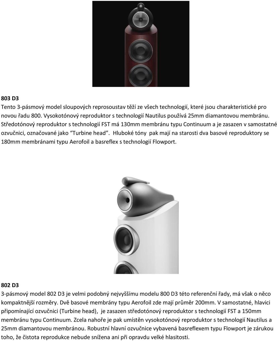 Středotónový reproduktor s technologií FST má 130mm membránu typu Continuum a je zasazen v samostatné ozvučnici, označované jako Turbine head.