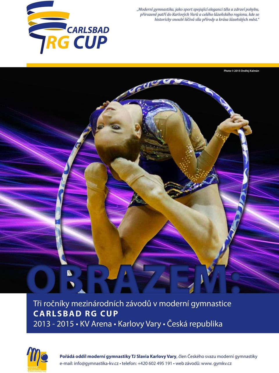 Photo 2015 Ondřej Kalmán OBRAZEM: Tři ročníky mezinárodních závodů v moderní gymnastice CARLSBAD RG CUP 2013-2015 KV Arena Karlovy