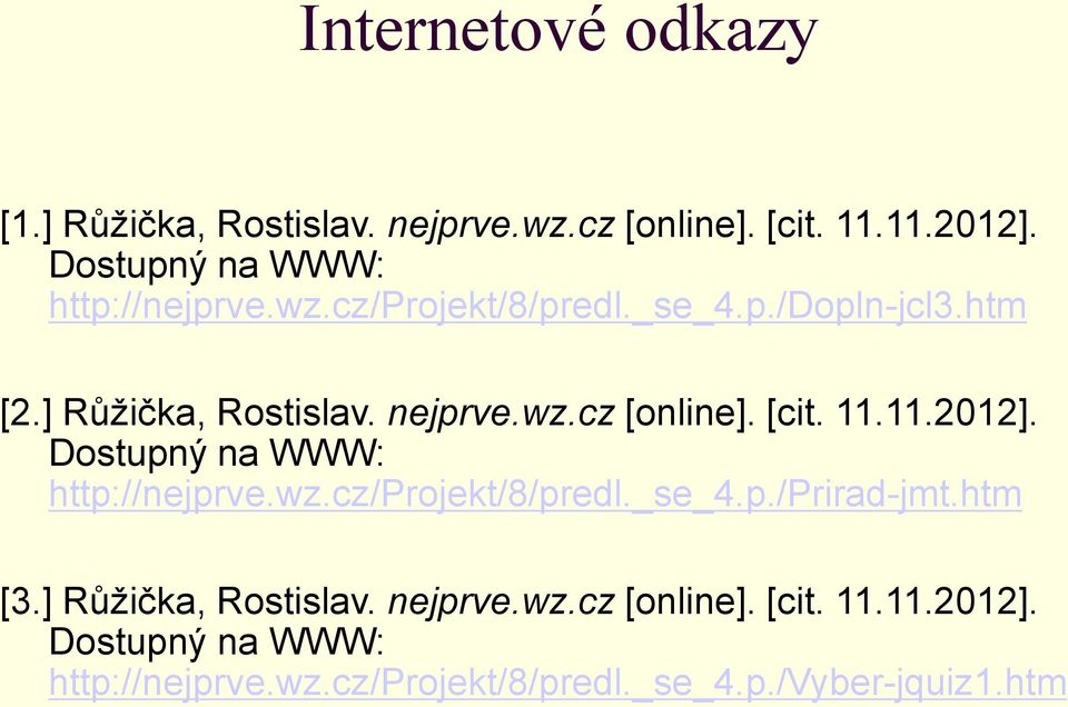 [cit. 11.11.2012]. Dostupný na WWW: http://nejprve.wz.cz/projekt/8/predl._se_4.p./prirad-jmt.htm [3.