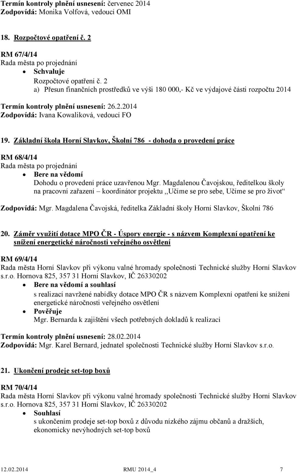Základní škola Horní Slavkov, Školní 786 - dohoda o provedení práce RM 68/4/14 Dohodu o provedení práce uzavřenou Mgr.