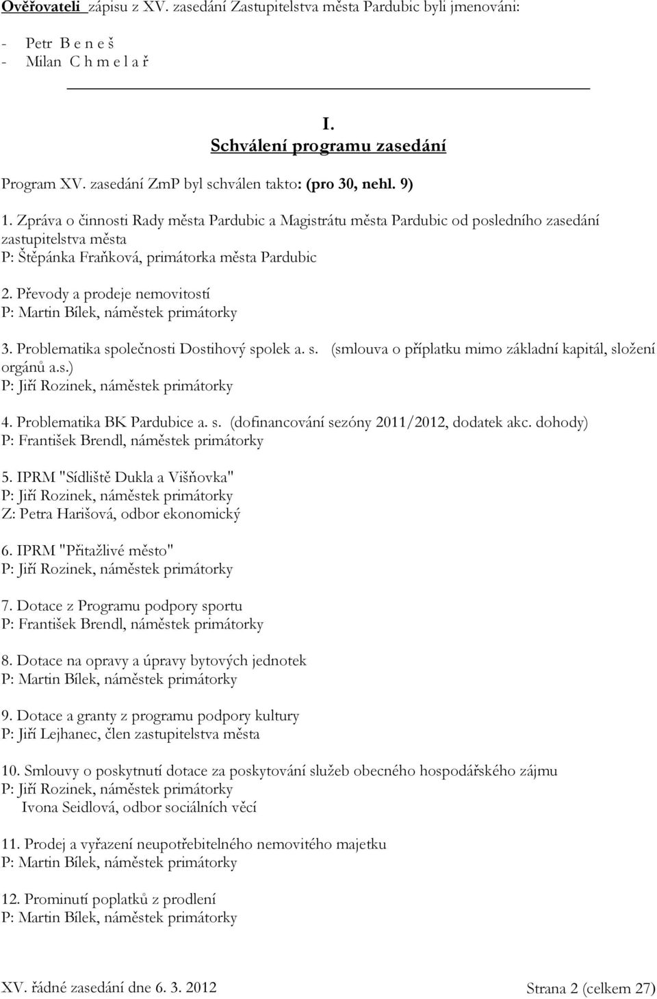 Zpráva o činnosti Rady města Pardubic a Magistrátu města Pardubic od posledního zasedání zastupitelstva města P: Štěpánka Fraňková, primátorka města Pardubic 2.