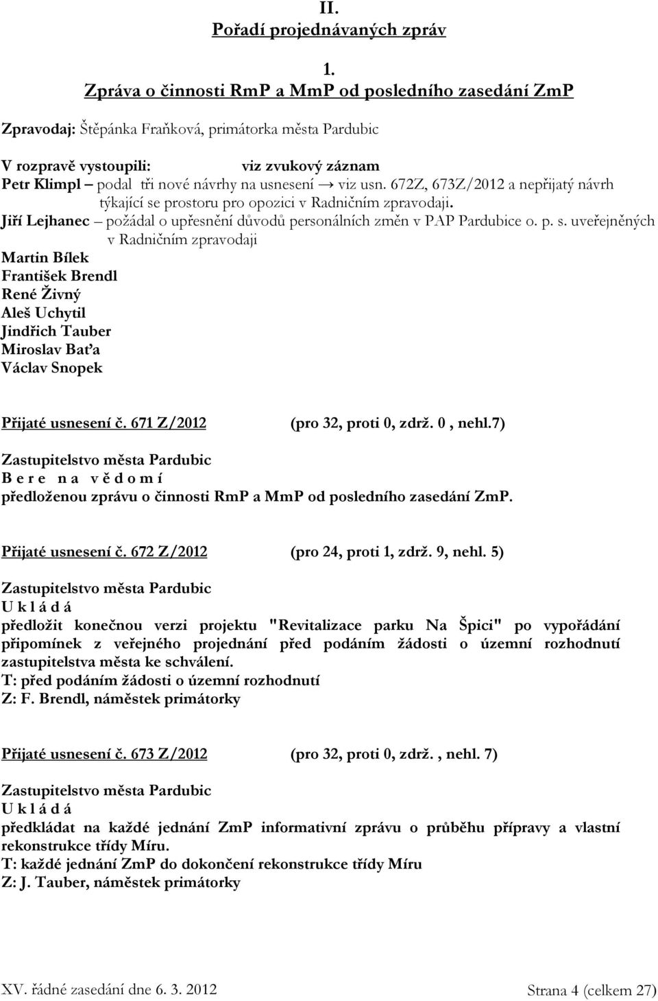 viz usn. 672Z, 673Z/2012 a nepřijatý návrh týkající se