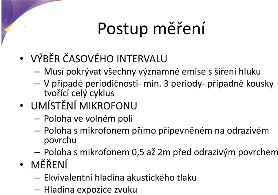 3 periody- případně kousky tvořící celý cyklus UMÍSTĚNÍ MIKROFONU Poloha ve volném poli Poloha s