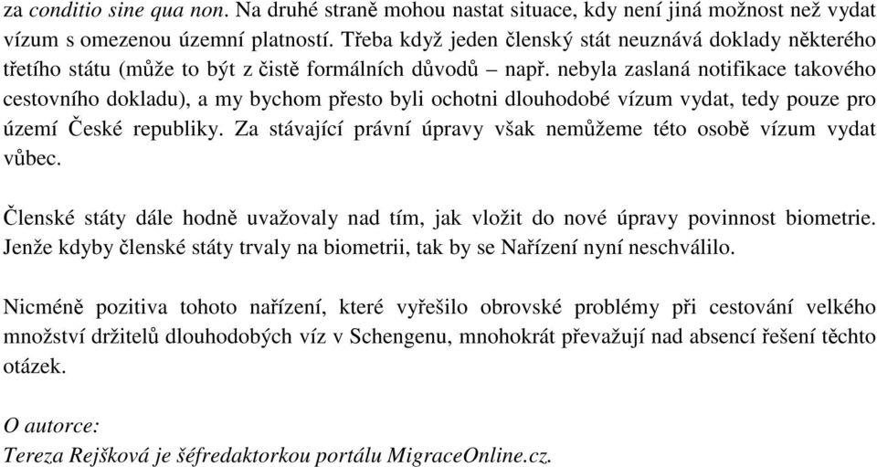 nebyla zaslaná notifikace takového cestovního dokladu), a my bychom přesto byli ochotni dlouhodobé vízum vydat, tedy pouze pro území České republiky.